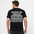 I Told Myself I Should Stop Drinking Funny Beer T-Shirt | Sarcastic Drunk Humor Back Print Tee