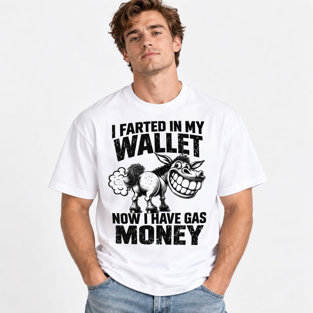 I Farted in My Wallet, Now I Have Gas Money – Funny Donkey T-Shirt