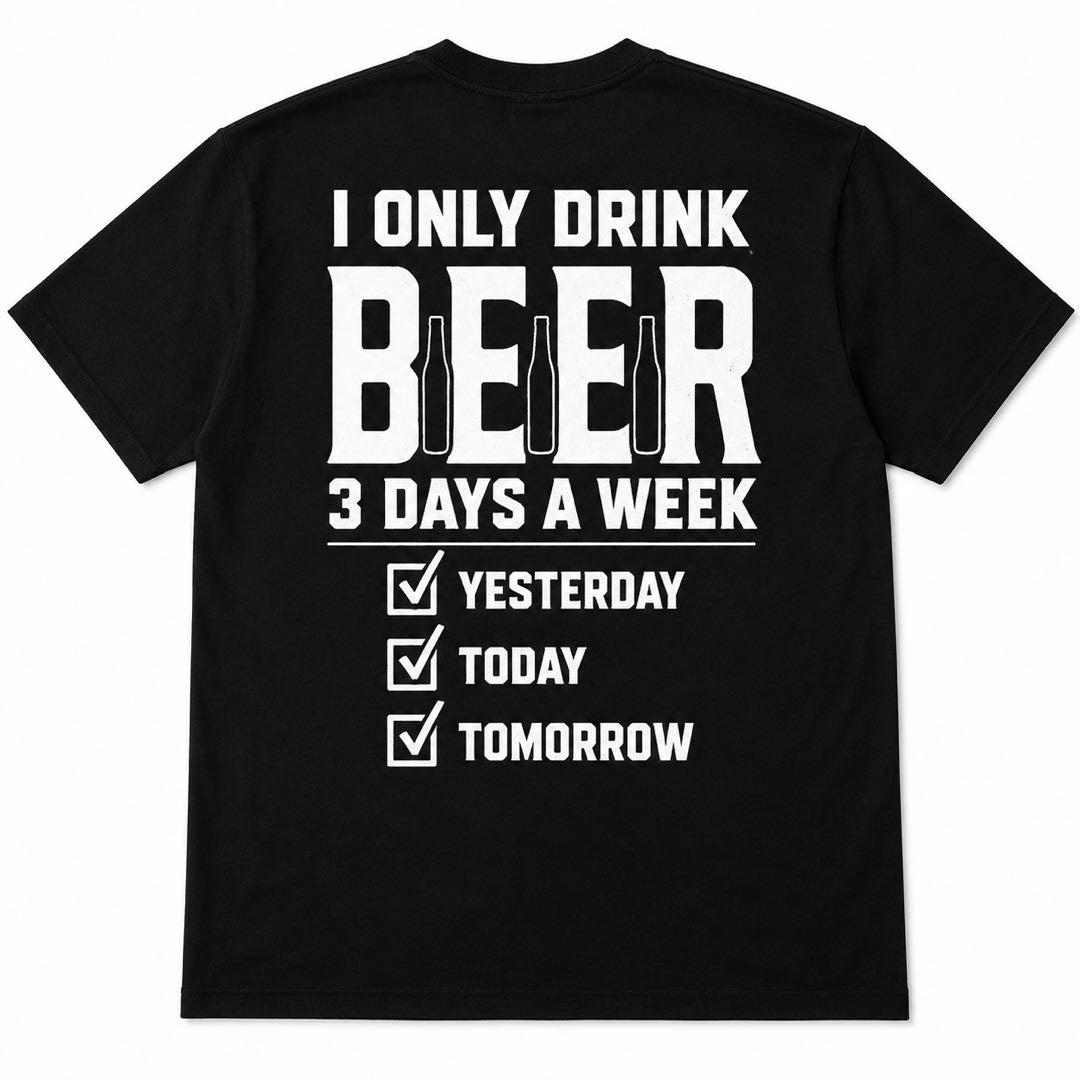 I Only Drink Beer 3 Days A Week T-Shirt – Funny Beer Lover Tee
